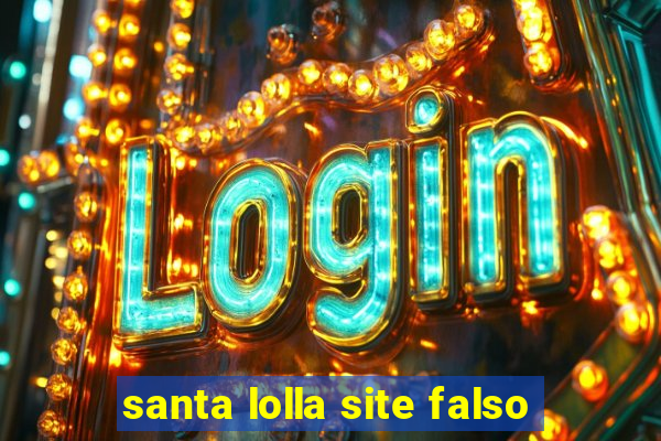 santa lolla site falso